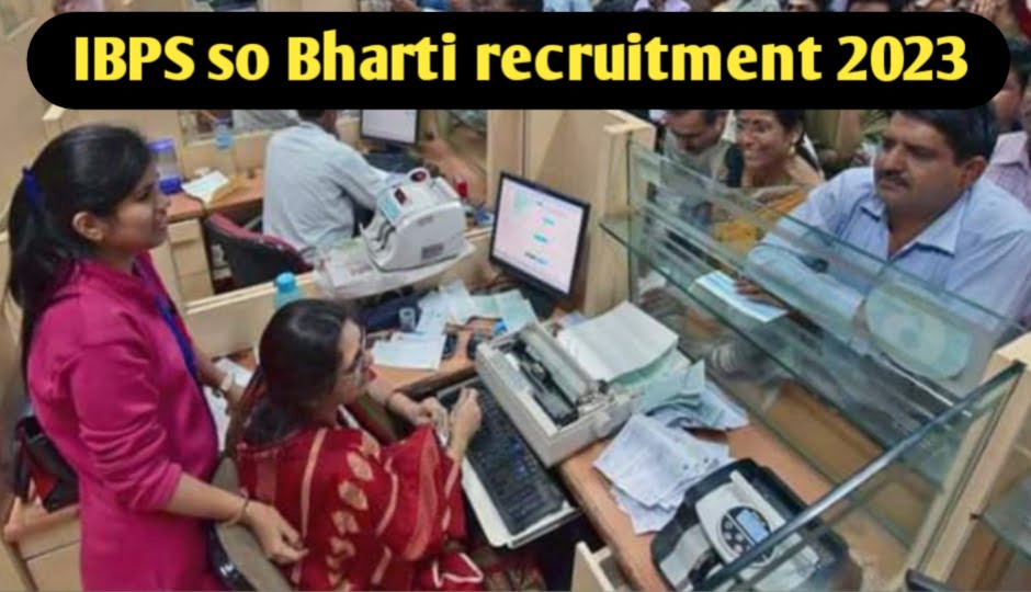 IBPS So Bharti recruitment 2023: आईबीपीएस यशो के 1400 पदों पर नोटिफिकेशन जारी जल्द करें ऑनलाइन आवेदन